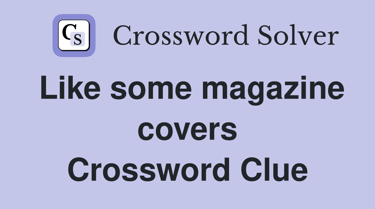 Like some magazine covers Crossword Clue