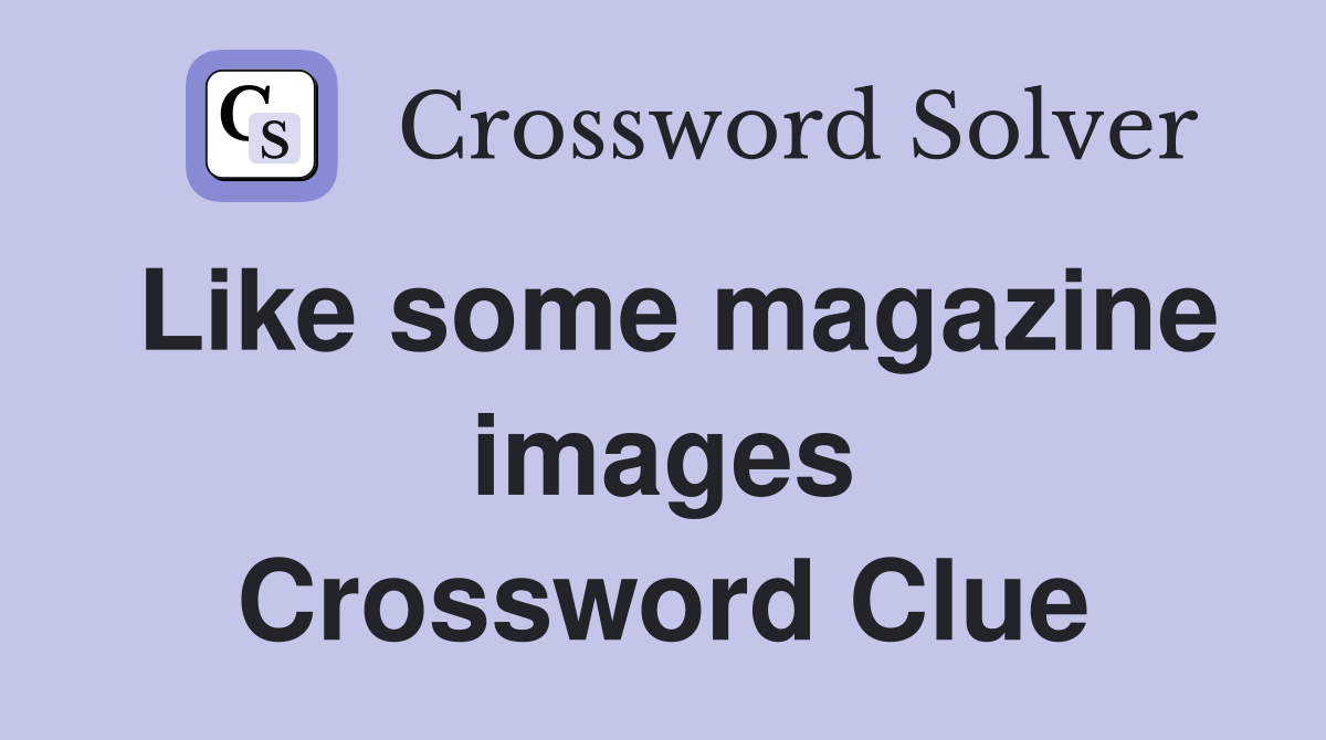 Like some magazine images Crossword Clue