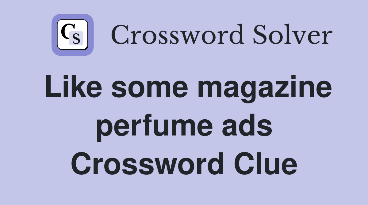 Like some magazine perfume ads Crossword Clue