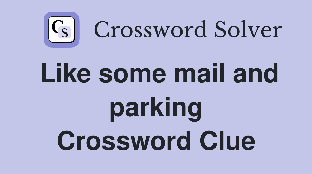 Like some mail and parking Crossword Clue