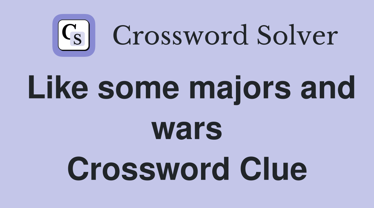 Like some majors and wars Crossword Clue