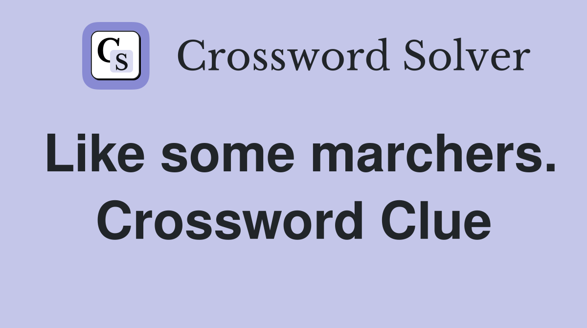 Like some marchers. Crossword Clue