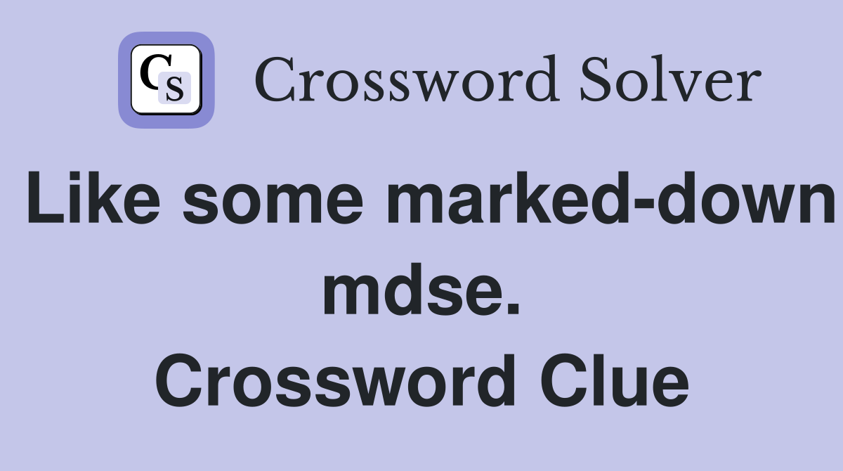 Like some marked-down mdse. Crossword Clue