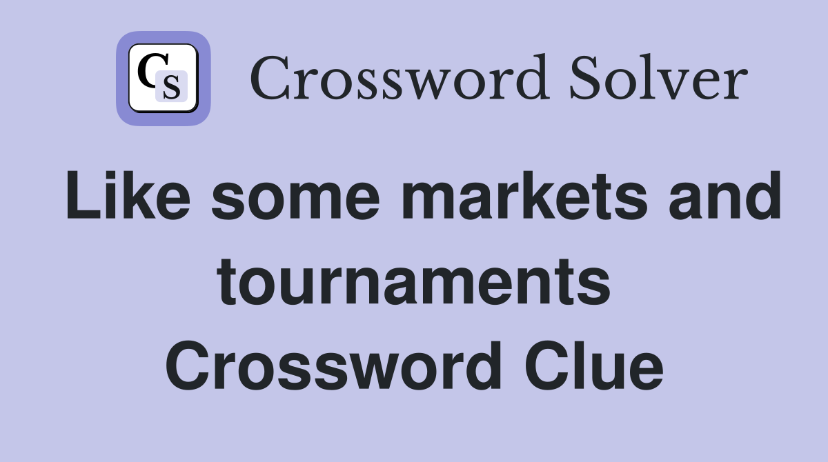 Like some markets and tournaments Crossword Clue