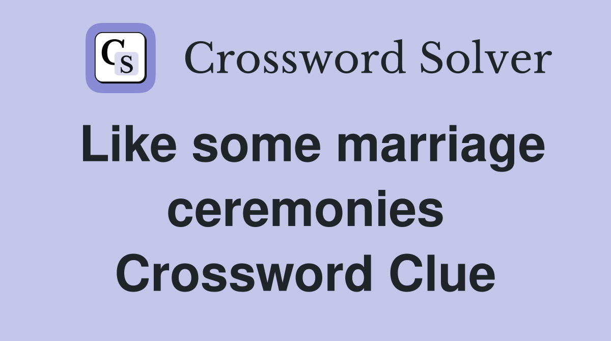 Like some marriage ceremonies Crossword Clue