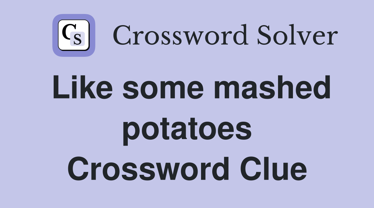 Like some mashed potatoes Crossword Clue