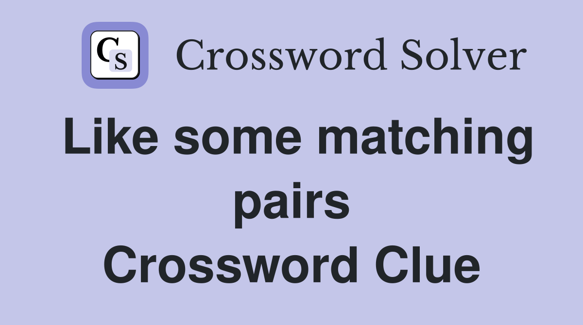 Like some matching pairs Crossword Clue
