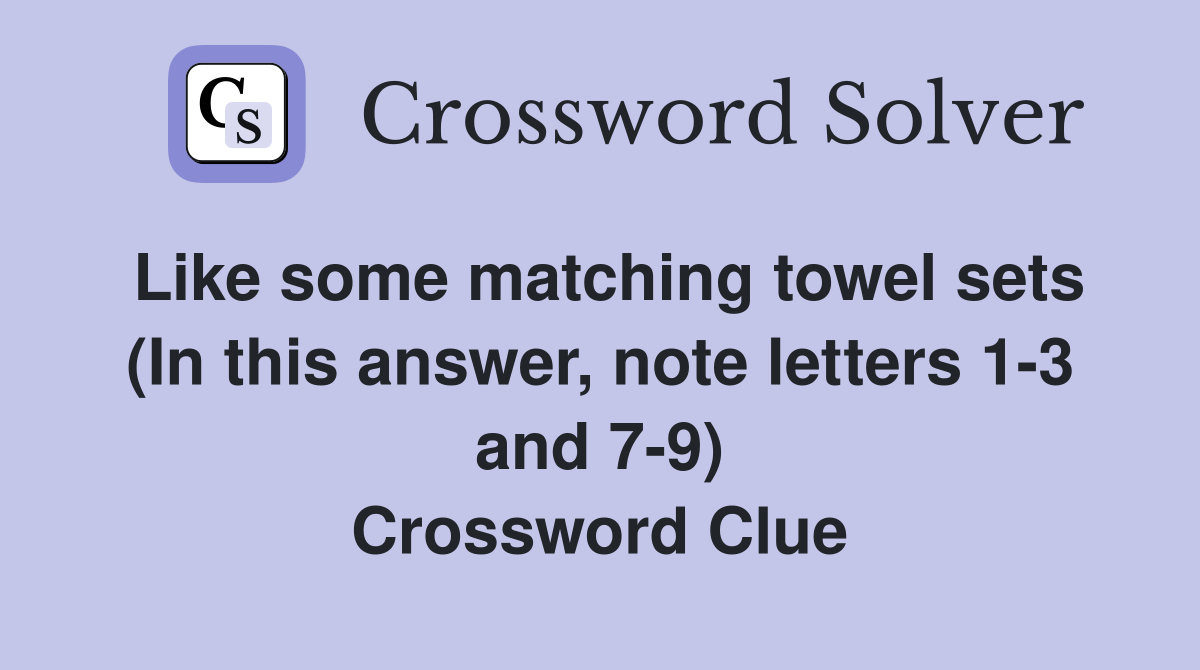 Like some matching towel sets (In this answer, note letters 1-3 and 7-9) Crossword Clue
