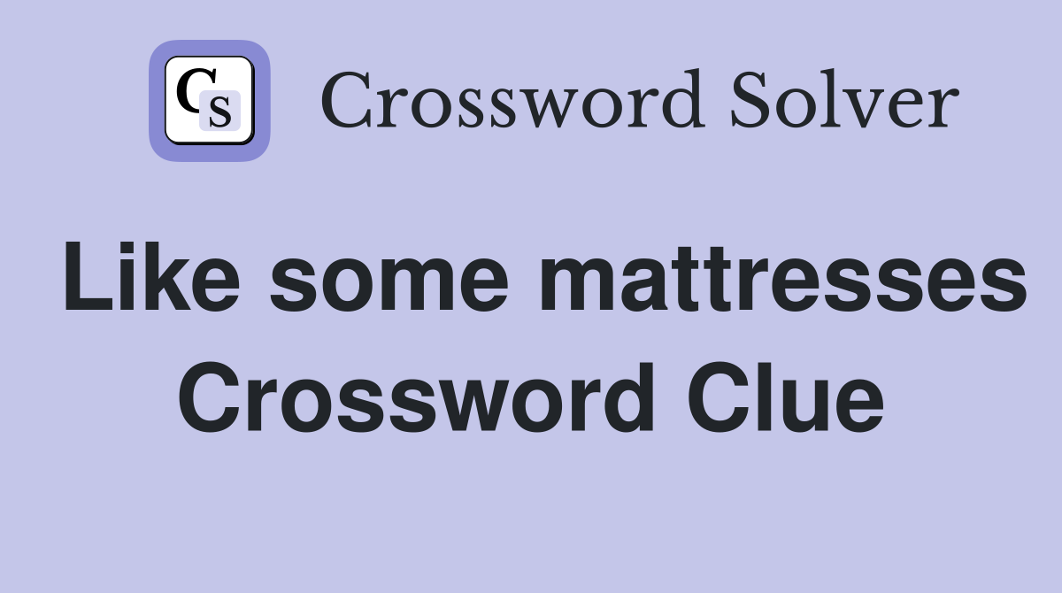 Like some mattresses Crossword Clue