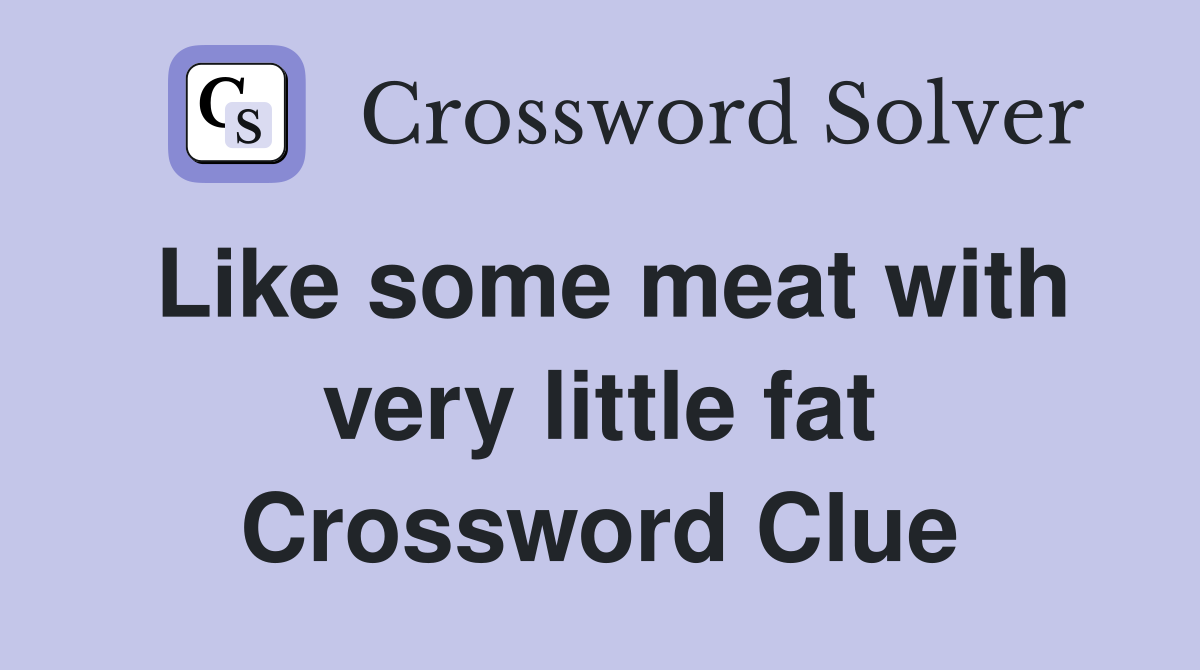Like some meat with very little fat Crossword Clue