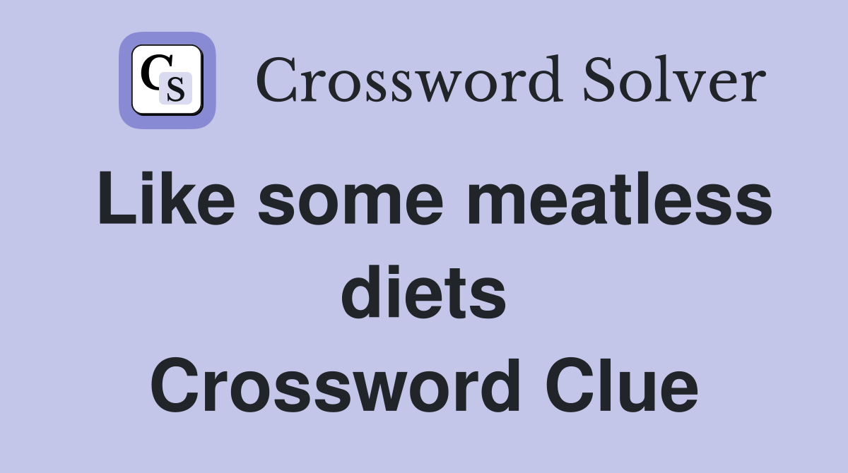 Like some meatless diets Crossword Clue