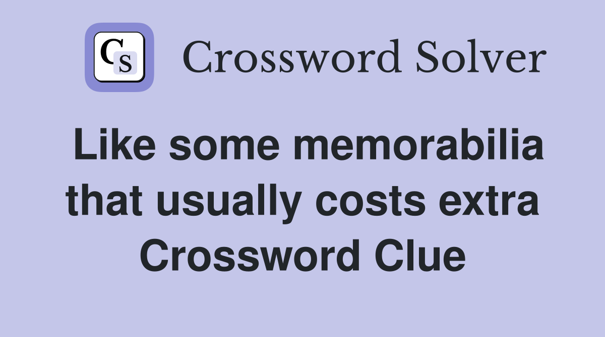 Like some memorabilia that usually costs extra Crossword Clue