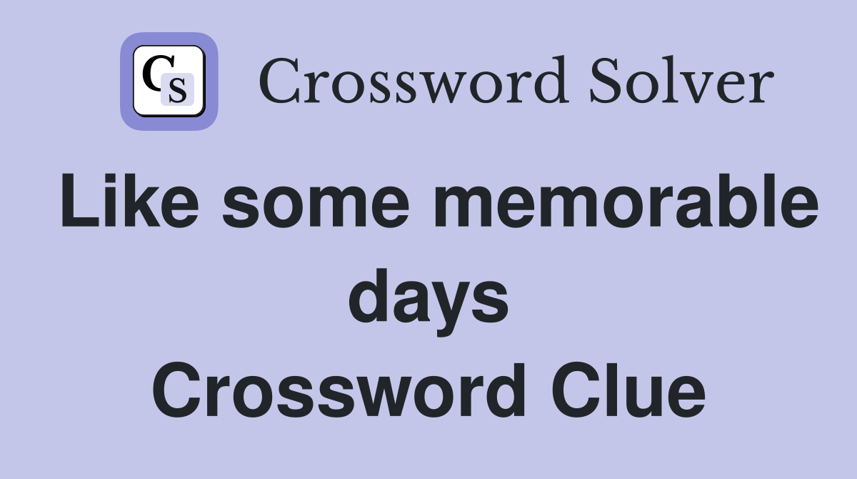 Like some memorable days Crossword Clue
