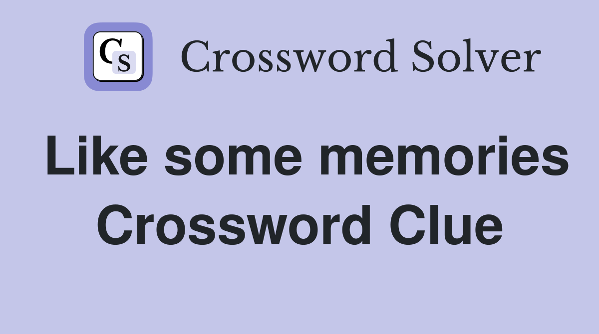 Like some memories Crossword Clue