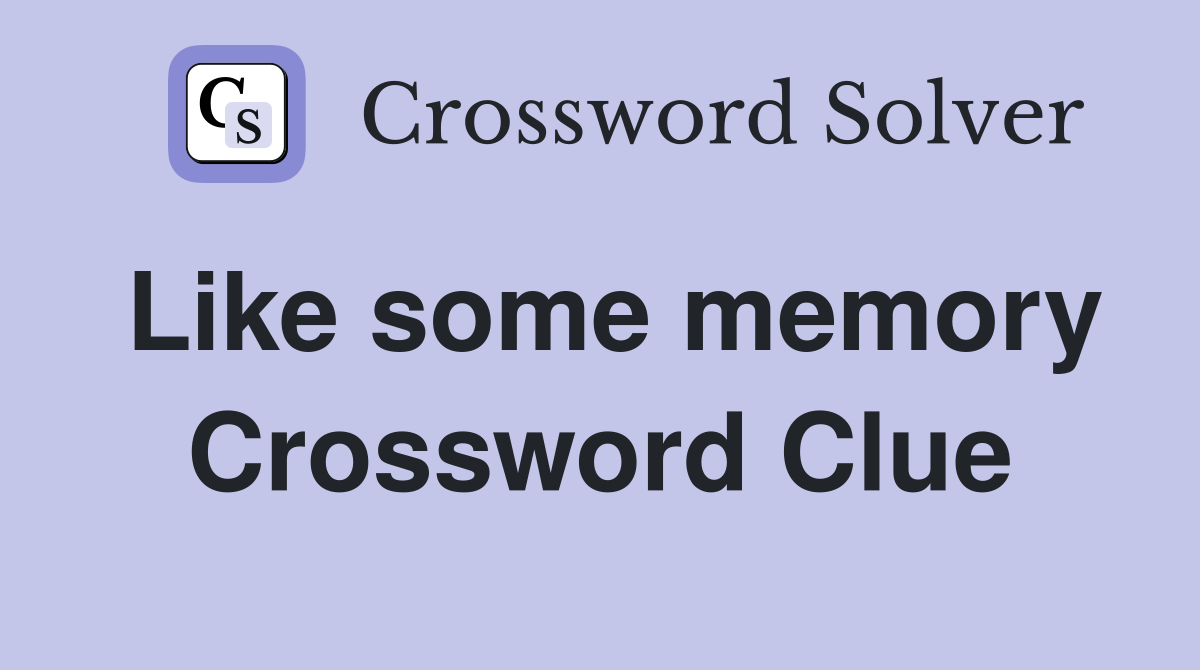 Like some memory Crossword Clue