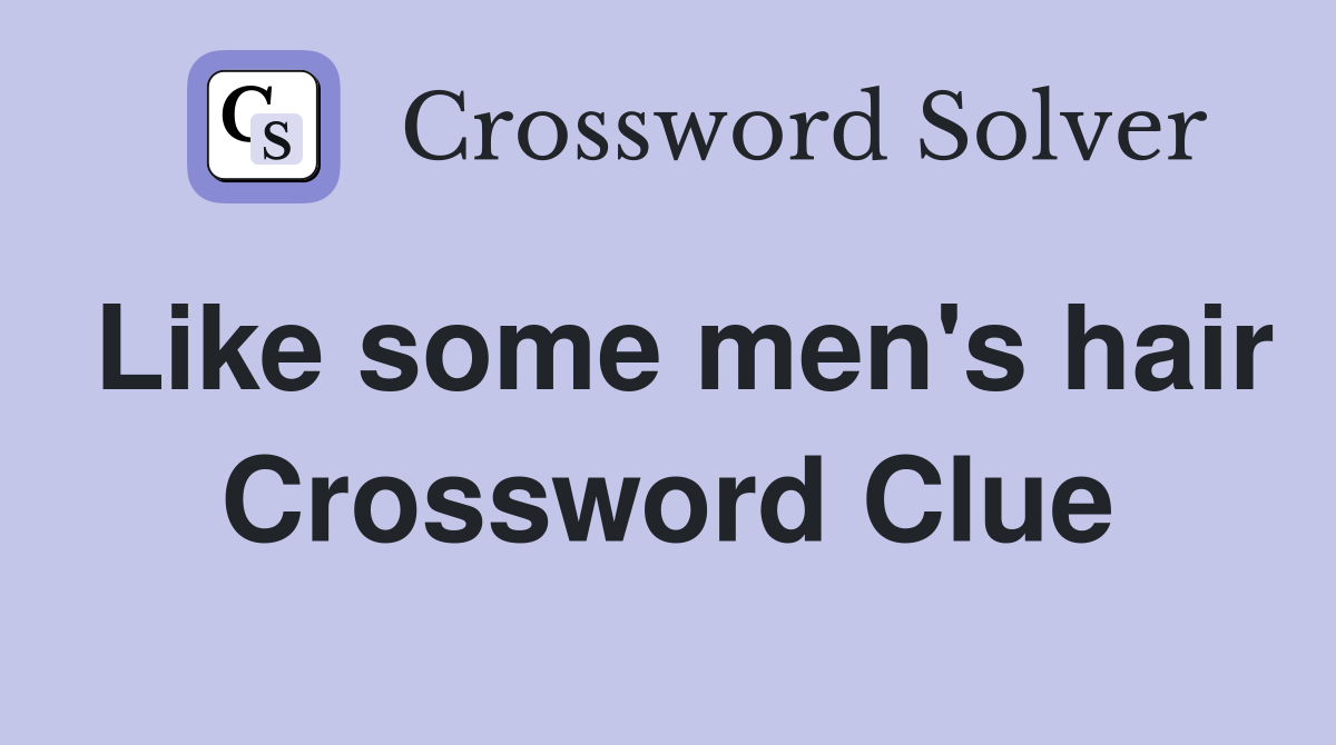 Like some men's hair Crossword Clue