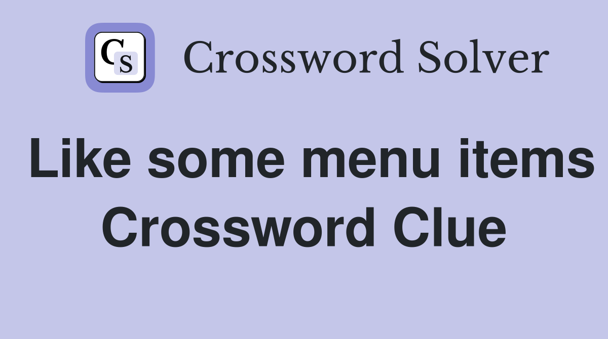 Like some menu items Crossword Clue