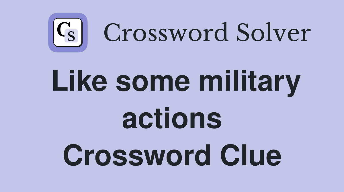 Like some military actions Crossword Clue