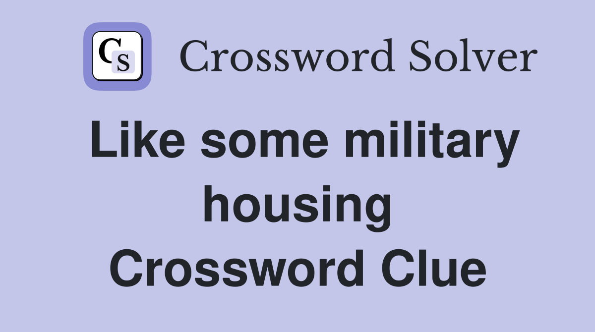 Like some military housing Crossword Clue