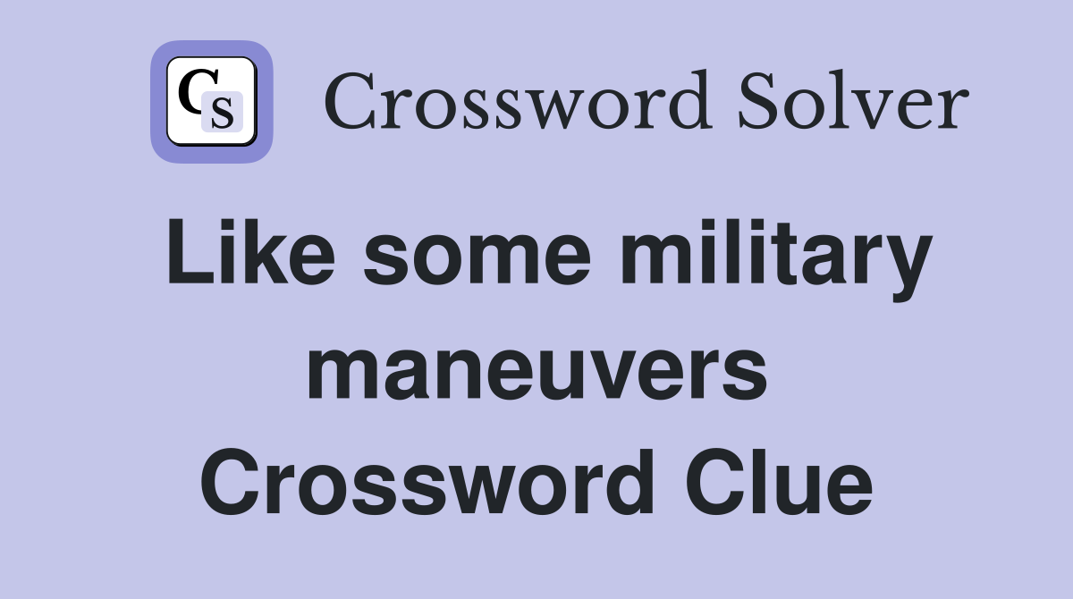 Like some military maneuvers Crossword Clue