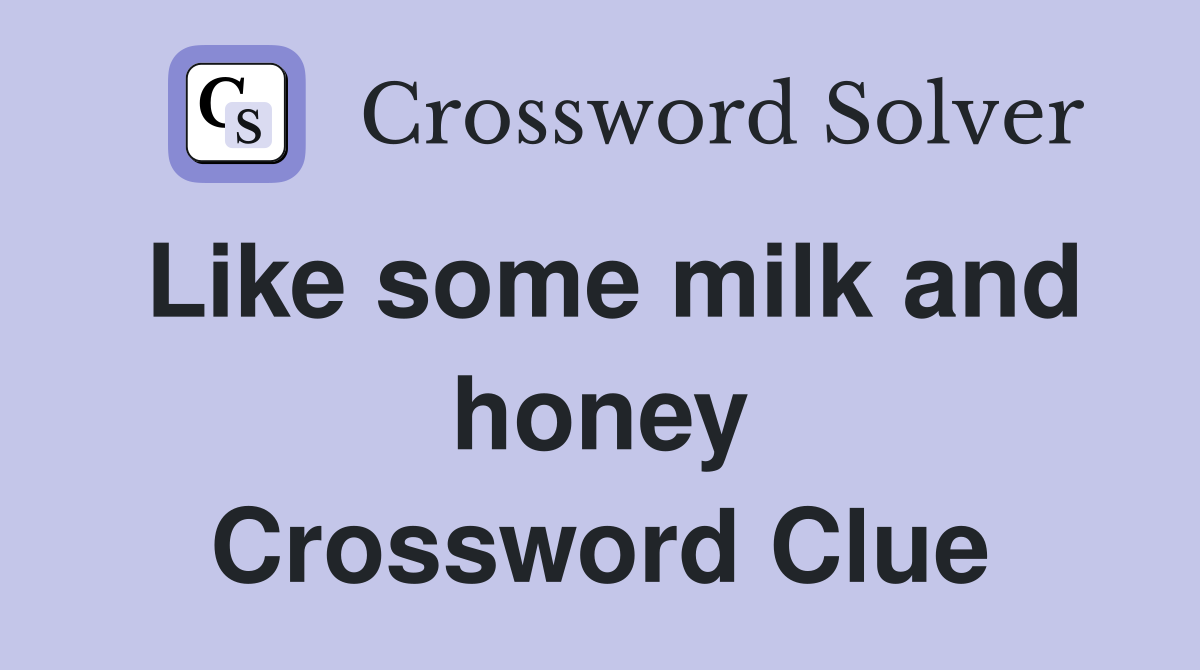 Like some milk and honey Crossword Clue