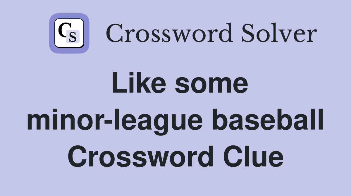 Like some minor-league baseball Crossword Clue
