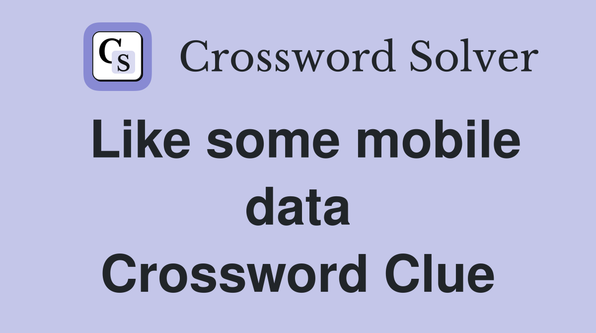 Like some mobile data Crossword Clue