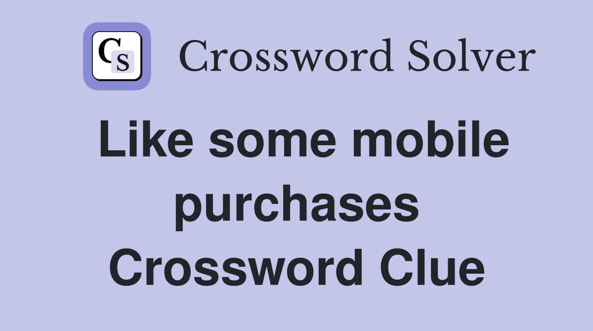 Like some mobile purchases Crossword Clue