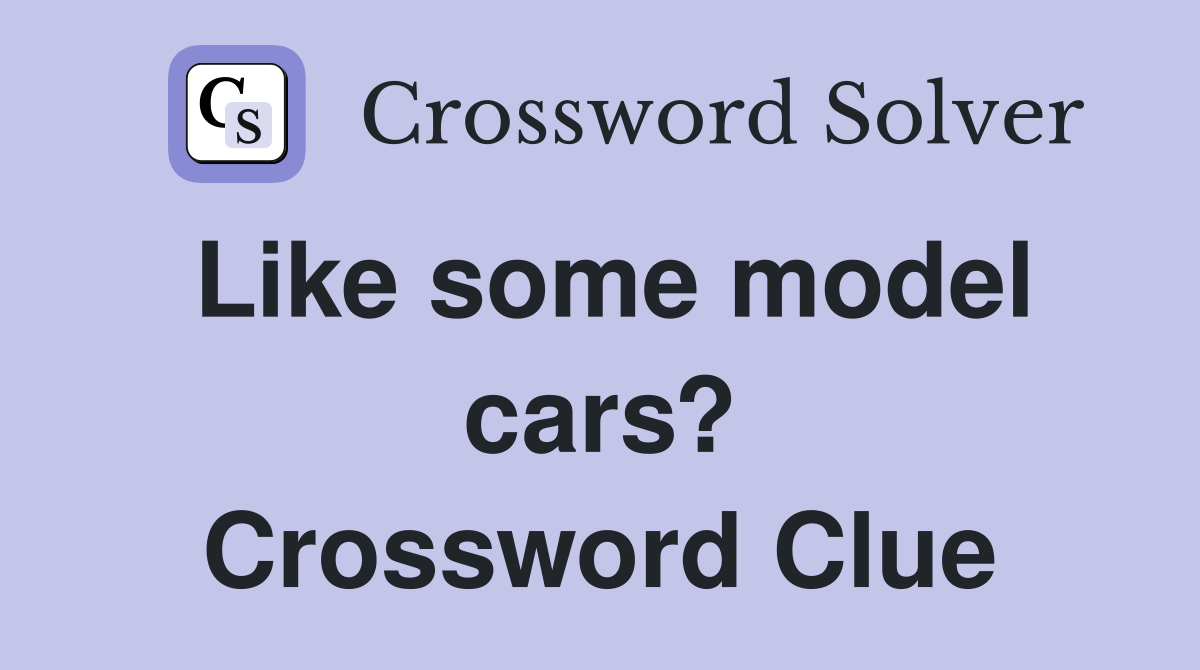 Like some model cars? Crossword Clue