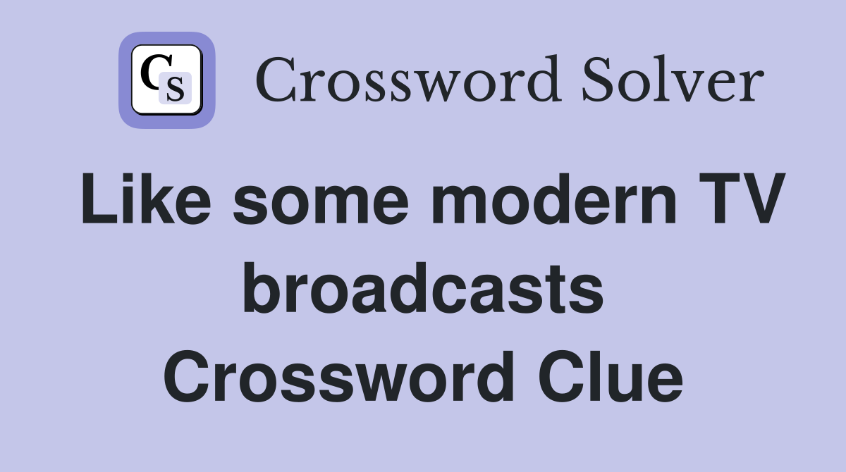 Like some modern TV broadcasts Crossword Clue