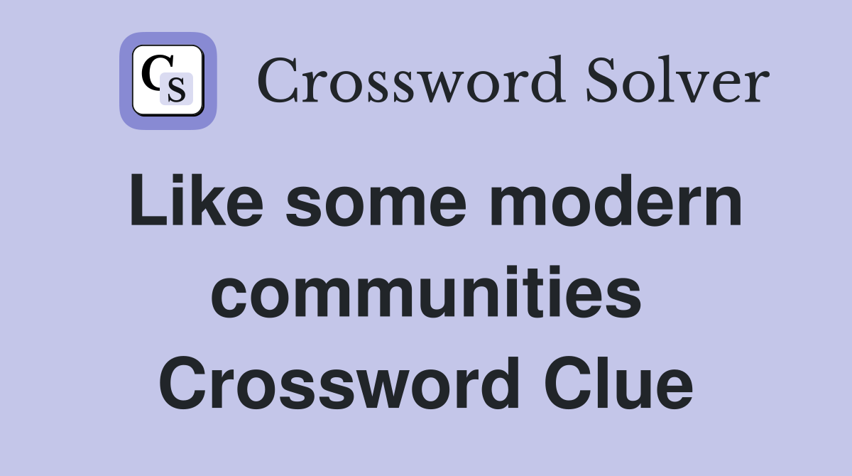 Like some modern communities Crossword Clue