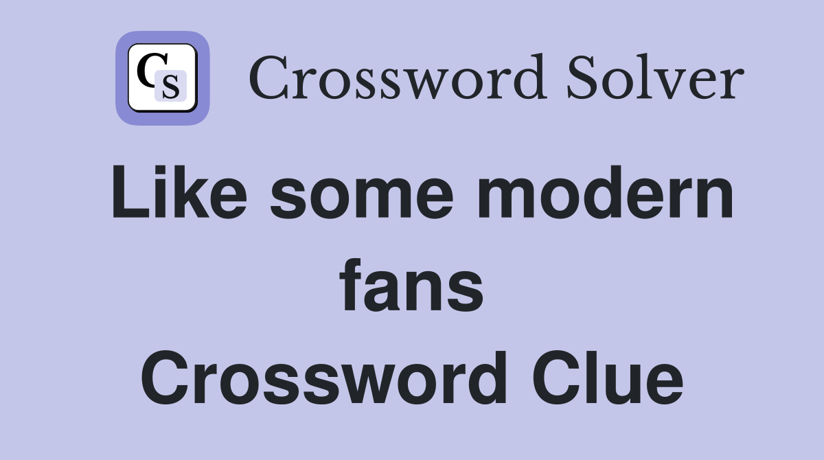 Like some modern fans Crossword Clue