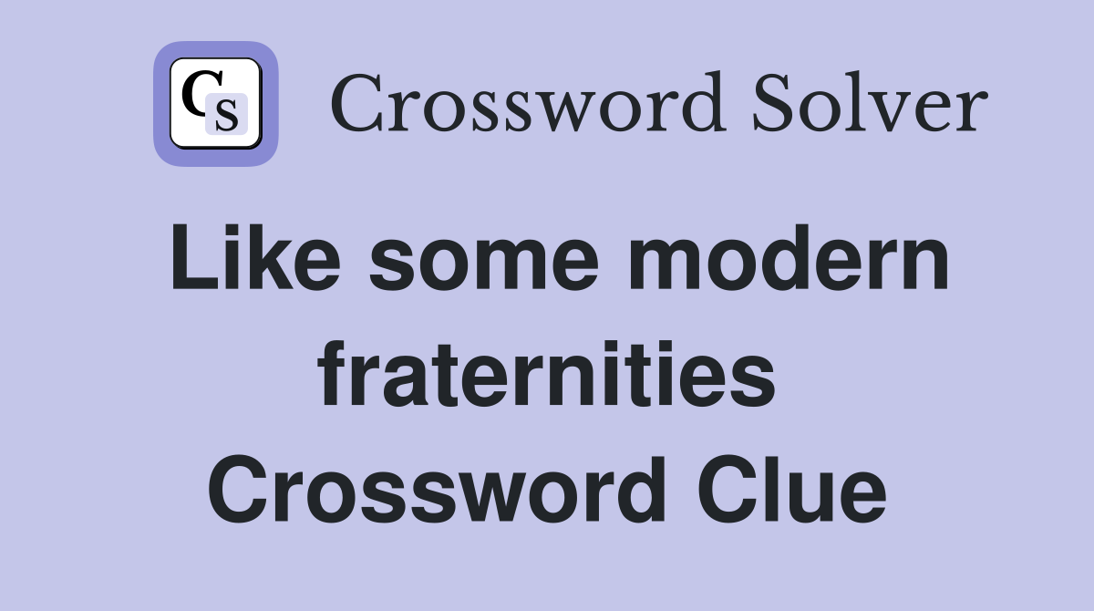 Like some modern fraternities Crossword Clue