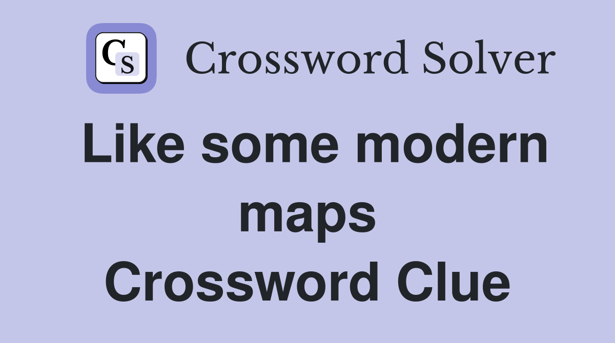 Like some modern maps Crossword Clue