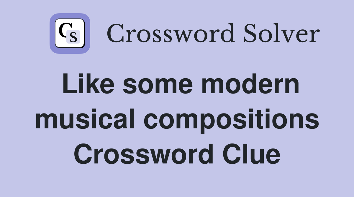 Like some modern musical compositions Crossword Clue