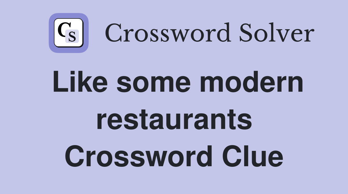 Like some modern restaurants Crossword Clue
