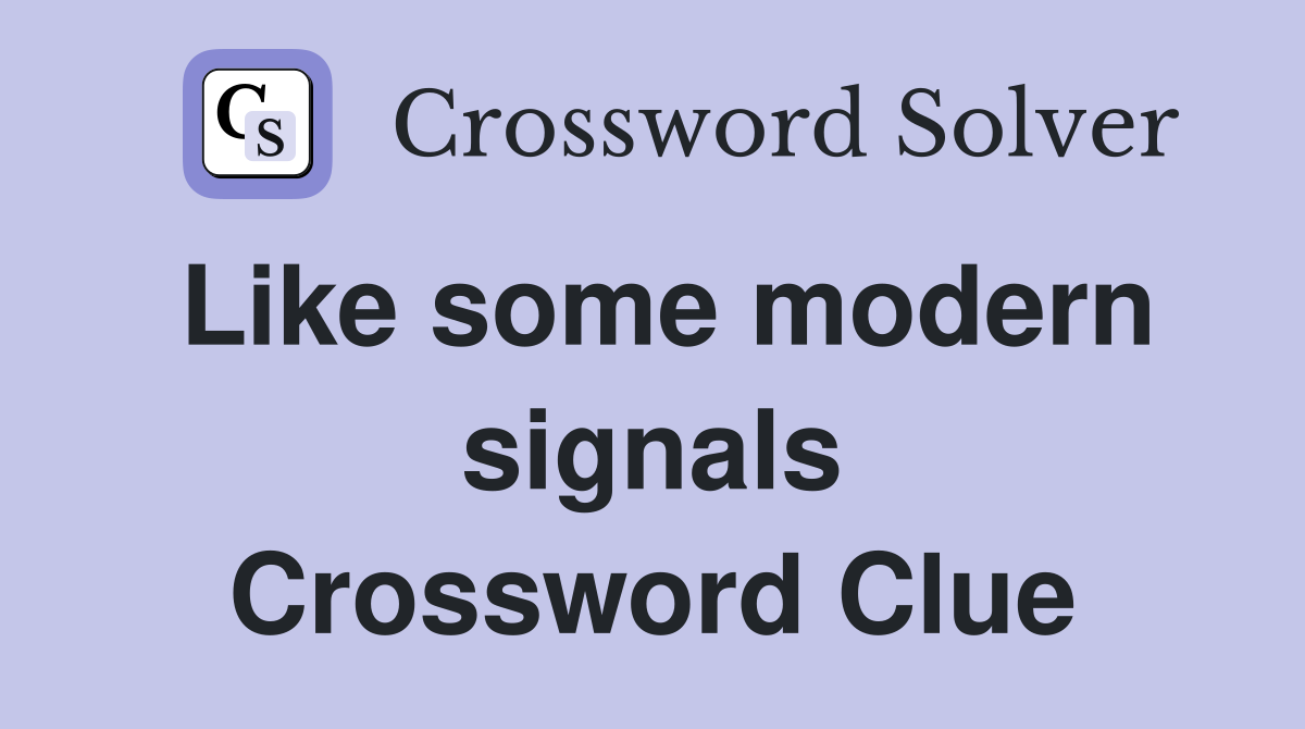 Like some modern signals Crossword Clue
