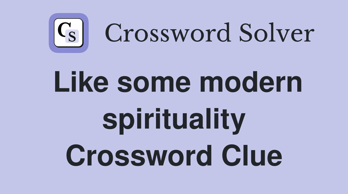 Like some modern spirituality Crossword Clue