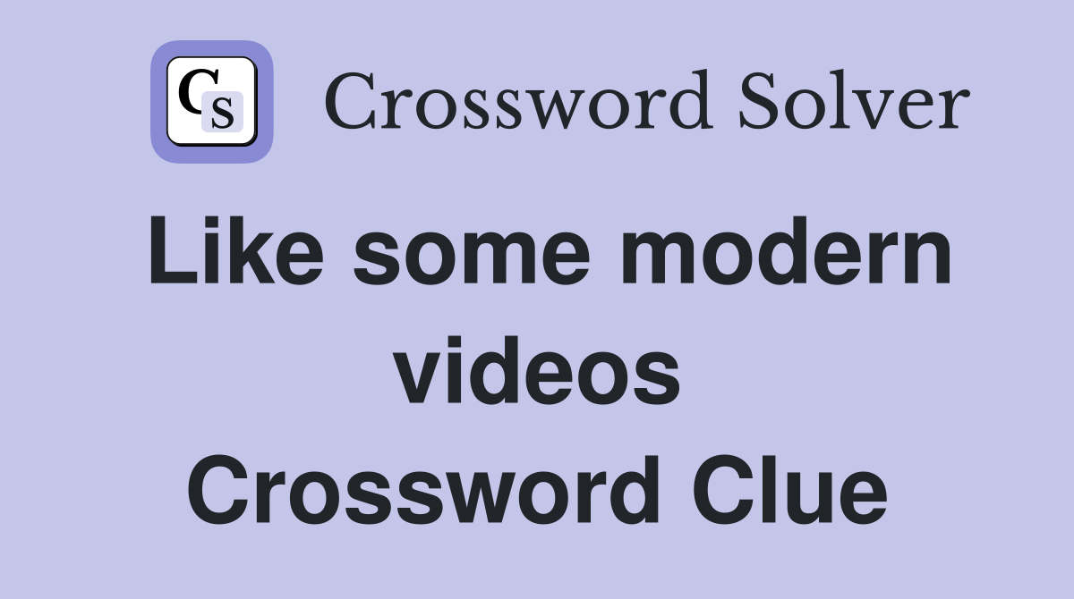 Like some modern videos Crossword Clue