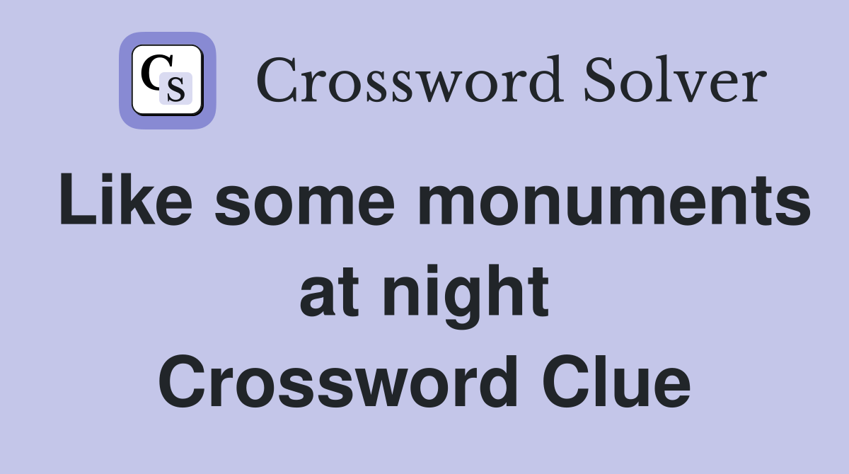 Like some monuments at night Crossword Clue
