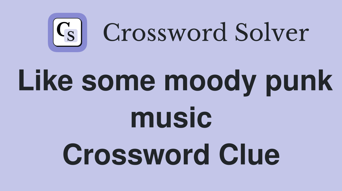 Like some moody punk music Crossword Clue