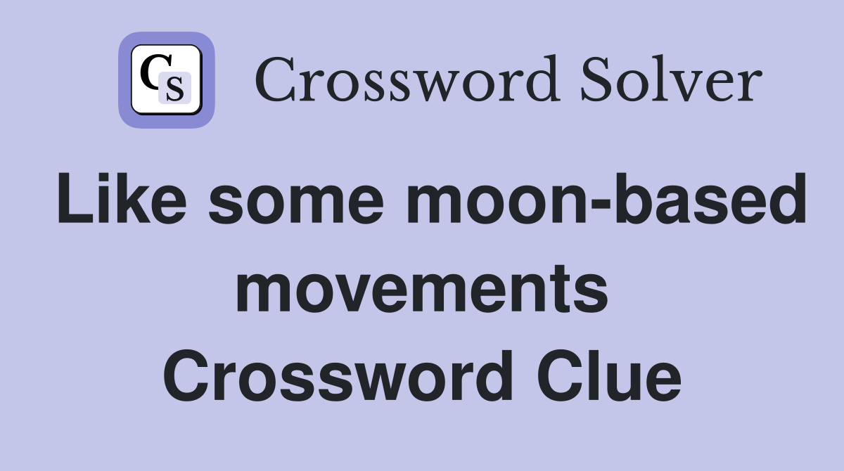 Like some moon-based movements Crossword Clue