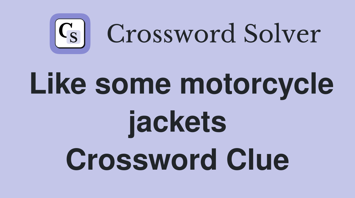 Like some motorcycle jackets Crossword Clue