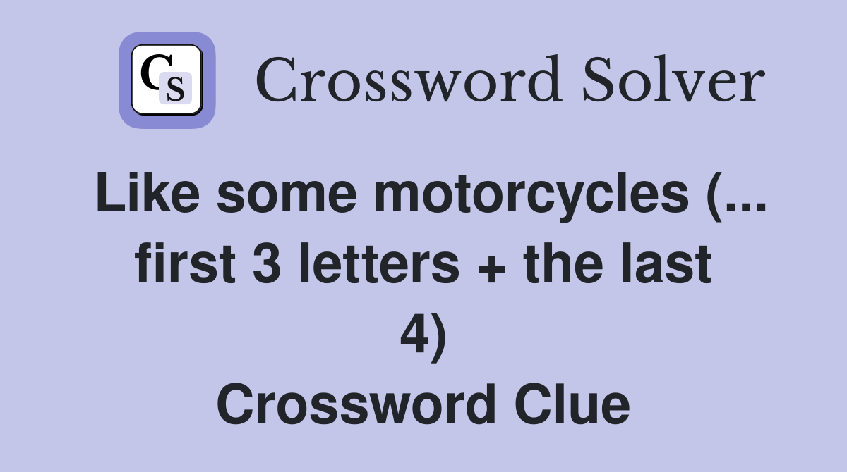 Like some motorcycles (... first 3 letters + the last 4) Crossword Clue