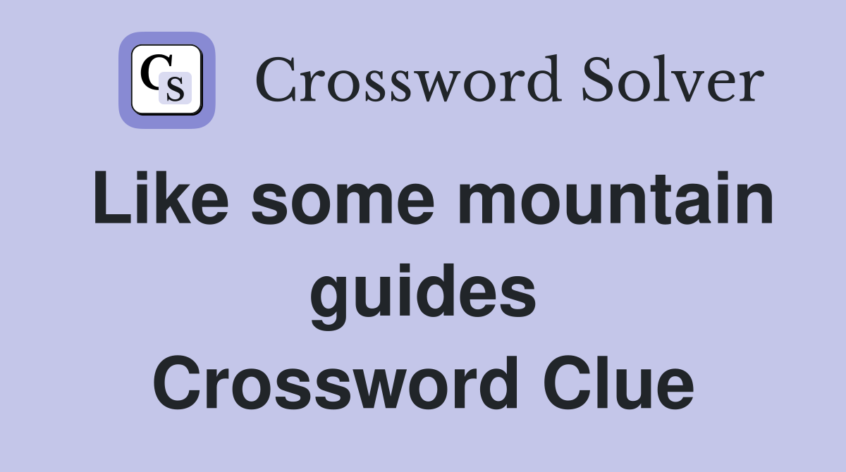 Like some mountain guides Crossword Clue