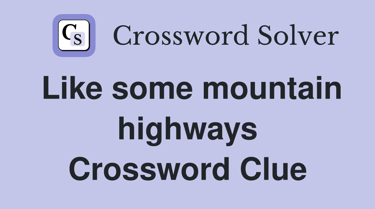 Like some mountain highways Crossword Clue