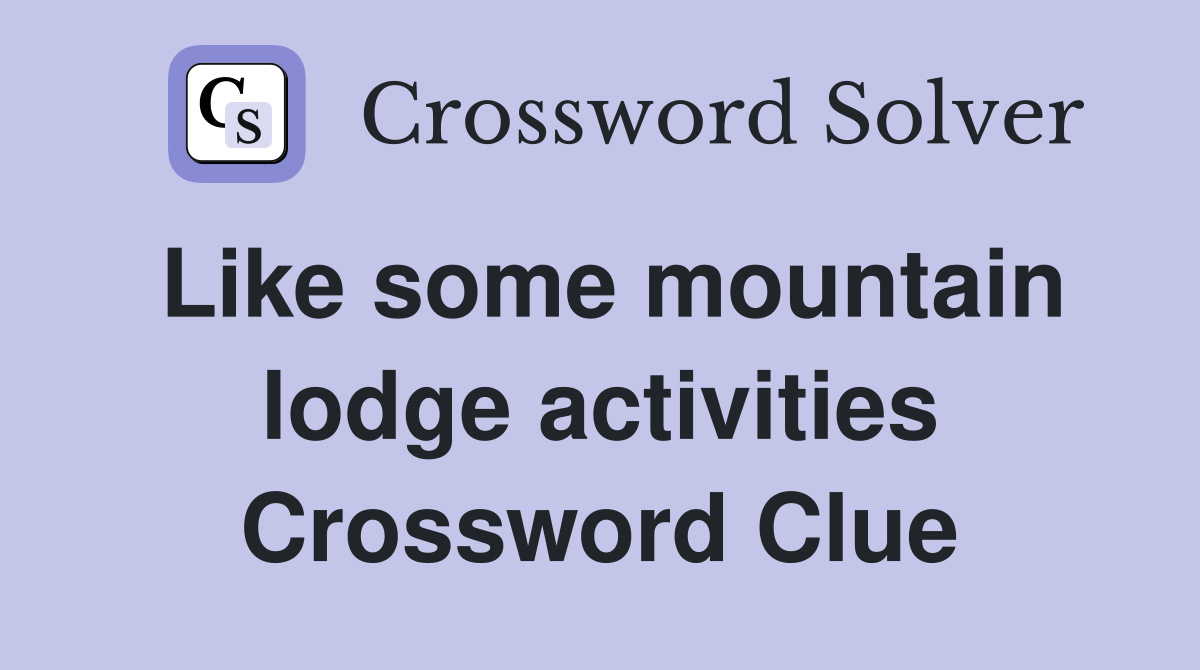 Like some mountain lodge activities Crossword Clue