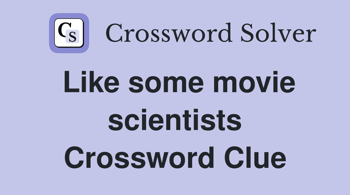 Like some movie scientists Crossword Clue