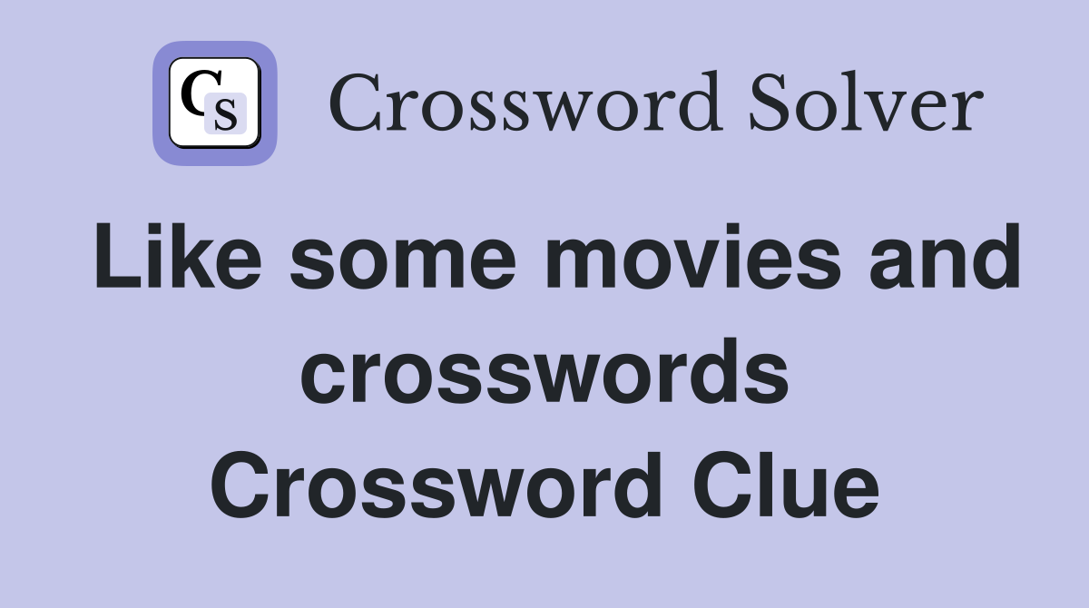 Like some movies and crosswords Crossword Clue