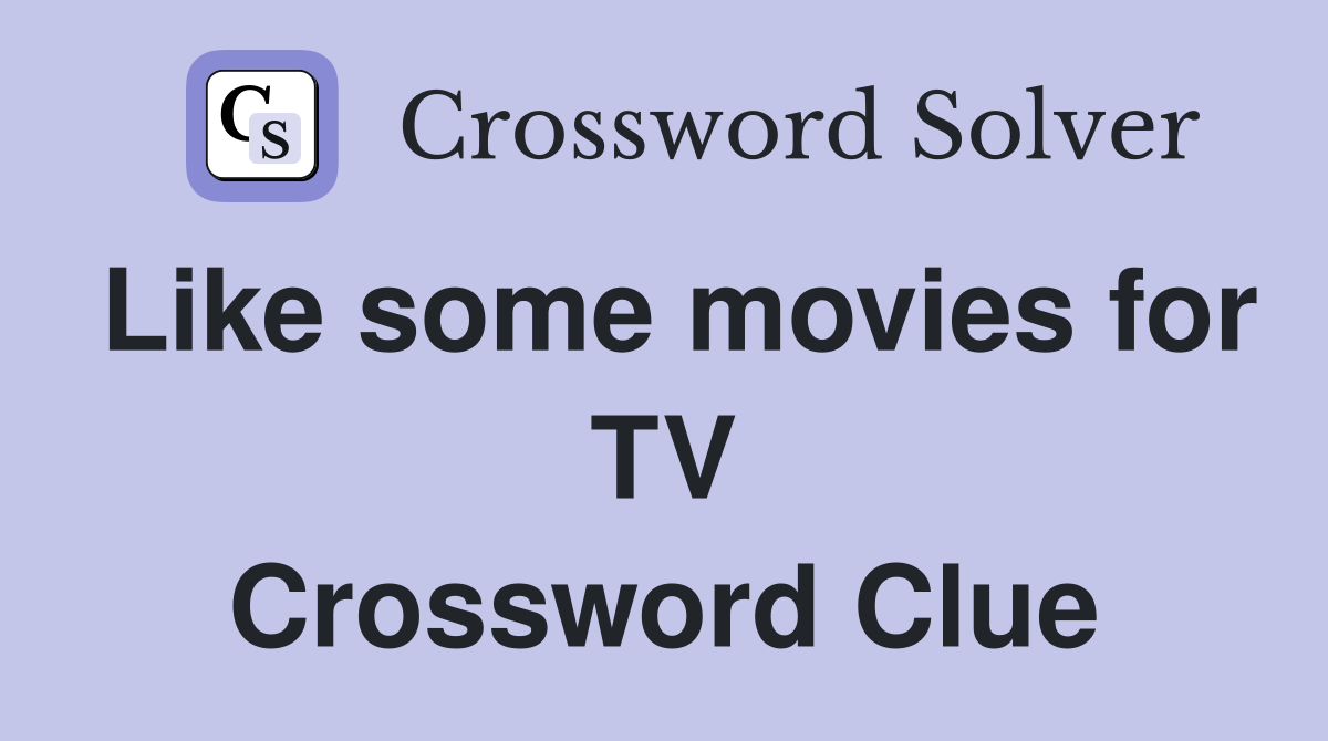 Like some movies for TV Crossword Clue